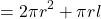 \[= 2 \pi r^{2} + \pi r l\]