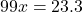 99x = 23.3
