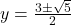 y = \frac{3 \pm \sqrt{5}}{2}