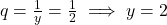 q = \frac{1}{y} = \frac{1}{2} \implies y = 2
