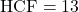 \text{HCF} = 13