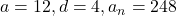 a = 12, d = 4, a_n = 248