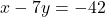 x - 7y = -42