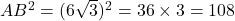 AB^2 = (6\sqrt{3})^2 = 36 \times 3 = 108