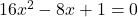 16x^2 - 8x + 1 = 0