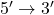 5' \rightarrow 3'