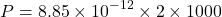 \[ P=8.85\times10^{-12}\times2\times1000 \]