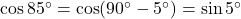 \cos 85^\circ = \cos(90^\circ - 5^\circ) = \sin 5^\circ