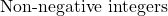 \text{Non-negative integers}