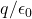 q/\epsilon_{0}