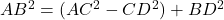 AB^2 = (AC^2 - CD^2) + BD^2