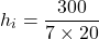 \[h_i = \frac{300}{7 \times 20}\]