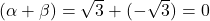 (\alpha + \beta) = \sqrt{3} + (-\sqrt{3}) = 0