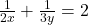 \frac{1}{2x} + \frac{1}{3y} = 2