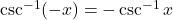 \csc^{-1}(-x) = -\csc^{-1} x