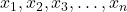 x_{1}, x_{2}, x_{3}, \ldots, x_{n}