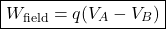 \[ \boxed{W_{\text{field}}=q(V_A-V_B)} \]