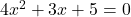4x^2 + 3x + 5 = 0