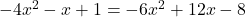 -4x^2 - x + 1 = -6x^2 + 12x - 8