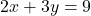 2x + 3y = 9