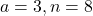 a = 3, n = 8