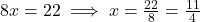 8x = 22 \implies x = \frac{22}{8} = \frac{11}{4}