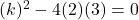 (k)^2 - 4(2)(3) = 0