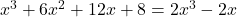 x^3 + 6x^2 + 12x + 8 = 2x^3 - 2x