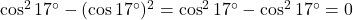 \cos^2 17^\circ - (\cos 17^\circ)^2 = \cos^2 17^\circ - \cos^2 17^\circ = 0