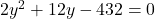 2y^2 + 12y - 432 = 0