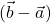 (\vec{b} - \vec{a})