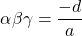 \[\alpha\beta\gamma = \frac{-d}{a}\]
