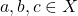 a,b,c \in X