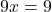 \[9x = 9\]