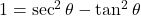 1 = \sec^2\theta - \tan^2\theta