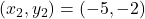 (x_2, y_2) = (-5, -2)