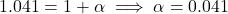 \[1.041 = 1 + \alpha \implies \alpha = 0.041\]