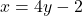 x=4y-2