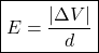 \[ \boxed{E=\frac{|\Delta V|}{d}} \]