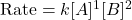\text{Rate} = k [A]^1 [B]^2