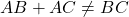 AB + AC \neq BC