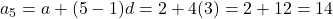 a_5 = a + (5 - 1)d = 2 + 4(3) = 2 + 12 = 14