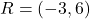 R=(-3, 6)