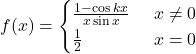 f(x) = \begin{cases} \frac{1-\cos kx}{x\sin x} & \text{जहाँ } x \neq 0 \\ \frac{1}{2} & \text{जहाँ } x = 0 \end{cases}