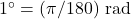 1^{\circ} = (\pi/180)~\text{rad}