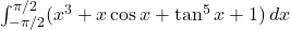 \int_{-\pi/2}^{\pi/2} (x^3 + x\cos x + \tan^5 x + 1) \, dx