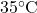 35^\circ \text{C}