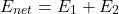 \[E_{net} = E_1 + E_2\]