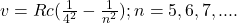 v = Rc (\frac{1}{4^2} - \frac{1}{n^2}); n = 5,6,7,....