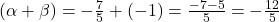 (\alpha + \beta) = -\frac{7}{5} + (-1) = \frac{-7-5}{5} = -\frac{12}{5}